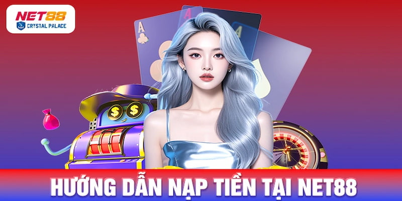 Lý do nên ưu tiên nạp tiền Net88 khi chơi trực tuyến