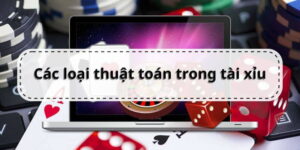Các loại thuật toán tài xỉu phổ biến mà người chơi nên biết