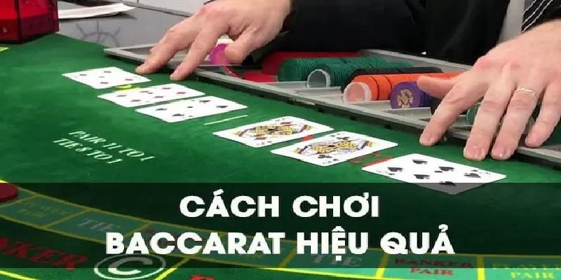 Cách chơi bài baccarat Chiến thuật chơi baccarat hiệu quả